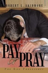 Pay or Pray: The Odd Threesomes - Robert L Skidmore - cover