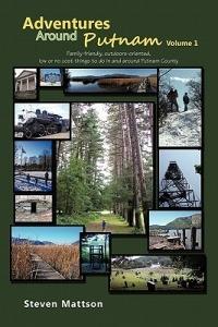Adventures Around Putnam Volume 1: Family Friendly, Outdoors Oriented, Low or No Cost Things to Do in and Around Putnam County - Steven Mattson - cover