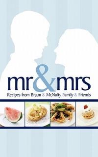 Mr & Mrs: Recipes from Braun & McNulty Family & Friends - Anonymous - cover
