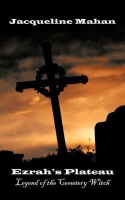 Ezrah's Plateau: Legend of the Cemetery Witch - Jacqueline Mahan - cover