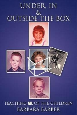 Under, In, and Outside the Box: Teaching ALL of the Children - Barbara Barber - cover
