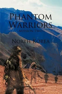 Phantom Warriors--Mission Two--North Korea: North Korea - Charles Welch - cover