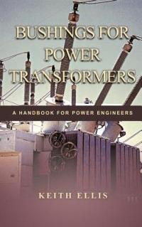 Bushings for Power Transformers: A Handbook for Power Engineers - KEITH ELLIS - cover