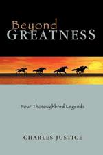 Beyond Greatness: Four Thoroughbred Legends