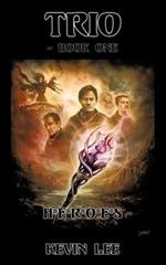 TRIO - Book One: 'H*E*R*O*E*S'