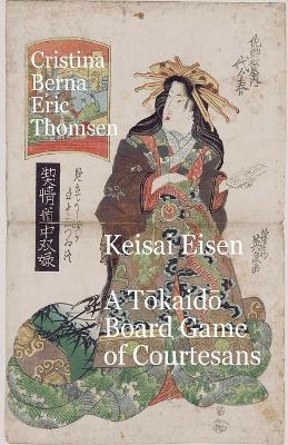 Keisai Eisen A Tokaido Board Game of Courtesans - Cristina Berna,Eric Thomsen - cover
