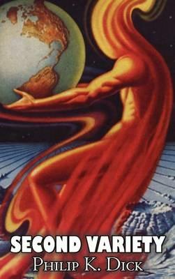 Second Variety by Philip K. Dick, Science Fiction, Fantasy - Philip K Dick - cover