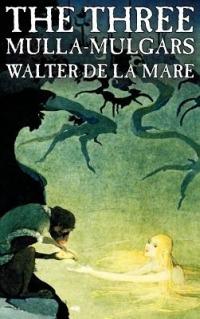 The Three Mulla-mulgars by Walter de la Mare, Fiction, Classics - Walter De La Mare - cover