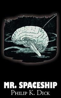 Mr. Spaceship by Philip K. Dick, Science Fiction, Fantasy, Adventure - Philip K Dick - cover