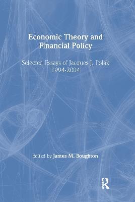 Economic Theory and Financial Policy: Selected Essays of Jacques J. Polak, 1994-2004 - Jacques J. Polak,James M. Boughton - cover