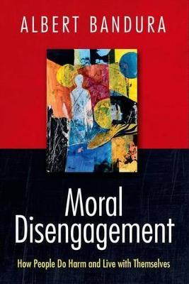 Moral Disengagement: How People Do Harm and Live with Themselves - Albert Bandura - cover