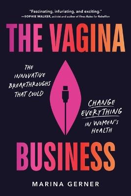 The Vagina Business: The Innovative Breakthroughs That Could Change Everything in Women's Health - Marina Gerner - cover