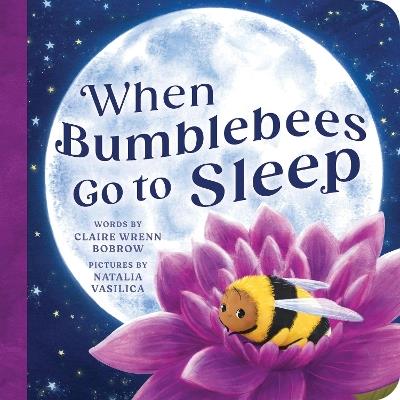When Bumblebees Go to Sleep - Claire Wrenn Bobrow - cover