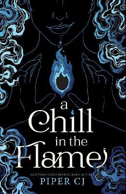 A Chill in the Flame: A New Dark Romantasy from the Beloved Author of The Night and Its Moon - Piper CJ - cover