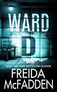 Ward D: A Taut Psychological Thriller from the Author of The Housemaid is Watching