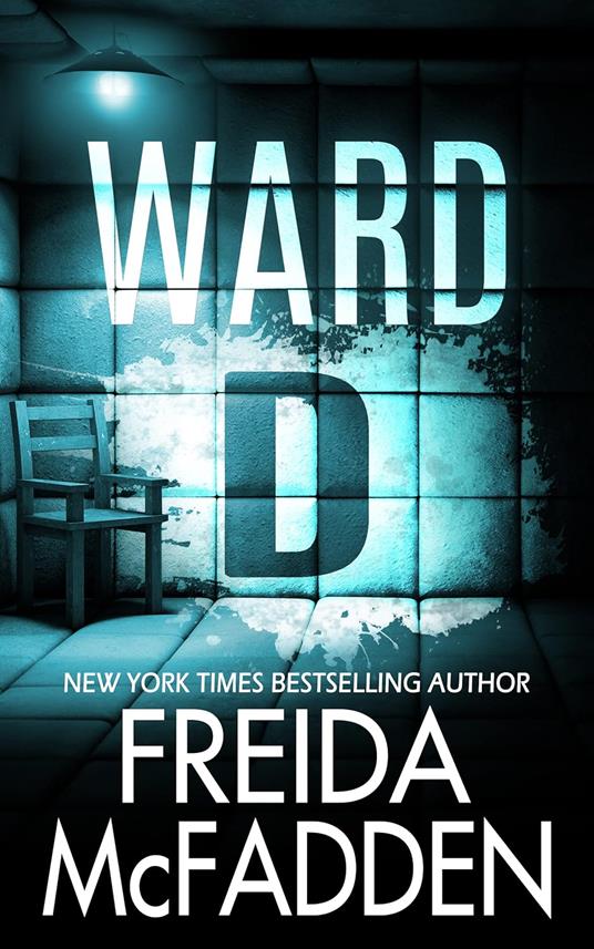 Ward D: A Taut Psychological Thriller from the Author of The Housemaid is Watching - Freida McFadden - cover
