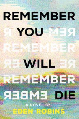 Remember You Will Die: A Genre-Bending Science Fiction Epistolary Novel - Eden Robins - cover