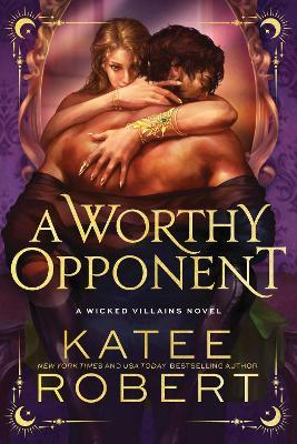 A Worthy Opponent: A Dark Enemies to Lovers Romance Based on a Classic Tale (Wicked Villains Book 3) - Katee Robert - cover