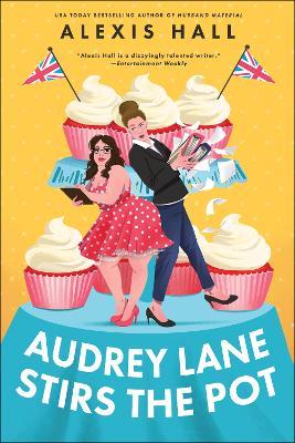 Audrey Lane Stirs the Pot: A Queer Grumpy x Sunshine Romance from the Author of Boyfriend Material (Winner Bakes All Book 3) - Alexis Hall - cover