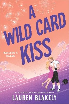 A Wild Card Kiss: A Single Dad, Second Chance Sports Romance (Ballers and Babes Book 3) - Lauren Blakely - cover