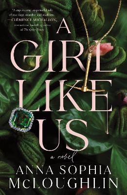 A Girl Like Us: A Locked Room Murder Mystery for Fans of Saltburn and Succession - Anna Sophia McLoughlin - cover