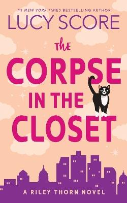 The Corpse in the Closet: A Paranormal Murder Mystery & Contemporary Romance (Riley Thorn Book 2) - Lucy Score - cover