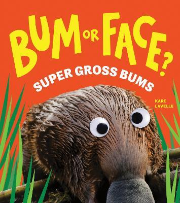 Bum or Face? Super Gross Bums: The Outrageous Animal Guessing Game Book for Kids! (Bum or Face Book 3) - Kari Lavelle - cover
