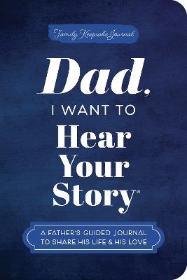 Dad, I Want to Hear Your Story (Expanded Edition): A Father's Guided Journal to Share His Life & His Love - Jeffrey Mason - cover