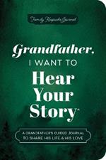 Grandfather, I Want to Hear Your Story (Expanded Edition): A Grandfather's Guided Journal to Share His Life & His Love