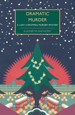 Dramatic Murder: A Lost Christmas Murder Mystery - Elizabeth Anthony - cover
