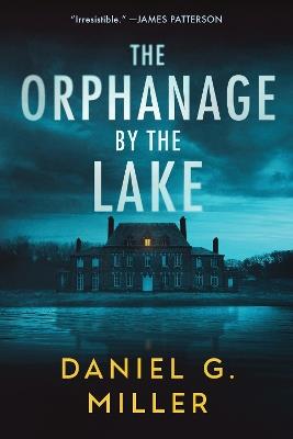 The Orphanage by the Lake: A Suspenseful Crime Thriller for Fans of Freida McFadden (The Orphanage by the Lake Book 1) - Daniel Miller - cover