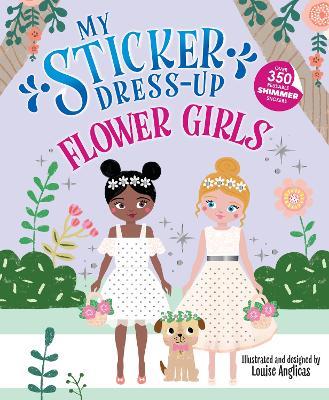 My Sticker Dress-Up: Flower Girls: An Endearing Dress Up Sticker Activity Book for Kids - Louise Anglicas - cover