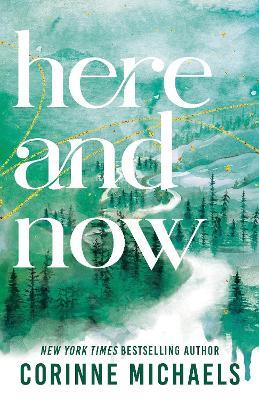 Here and Now: A Small Town Friends to Lovers Romance (Ember Falls Book 2) - Corinne Michaels - cover