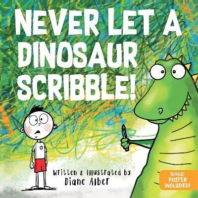 Never Let a Dinosaur Scribble - Diane Alber - cover