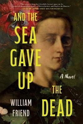 And the Sea Gave Up the Dead - William Friend - cover
