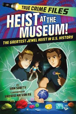 True Crime Files: Heist at the Museum!: The Greatest Jewel Heist in U.S. History - Sam Subity - cover