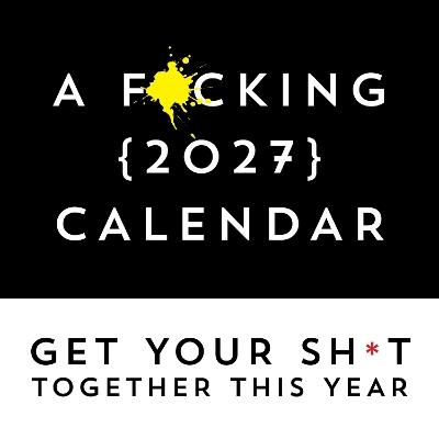 A F*cking 2027 Wall Calendar: Get Your Sh*t Together This Year - Includes Stickers! - Sourcebooks - cover