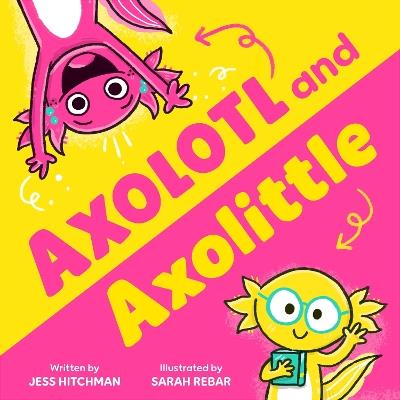 Axolotl and Axolittle - Jess Hitchman - cover