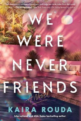 We Were Never Friends - Kaira Rouda - cover
