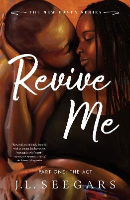 Revive Me: Part One: The Act: A Second Chance Enemies to Lovers Romance (New Haven Book 2) - J.L. Seegars - cover