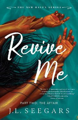 Revive Me: Part Two: The Affair: A Second Chance Enemies to Lovers Romance (New Haven Book 3) - J.L. Seegars - cover