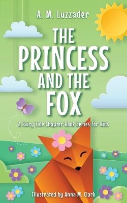 The Princess and the Fox - A.M. Luzzader - cover