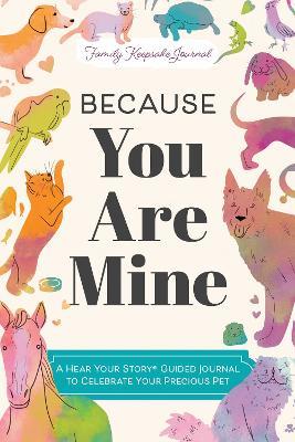 Because You Are Mine: A Hear Your Story(R) Guided Journal to Celebrate Your Precious Pet - Jeffrey Mason - cover