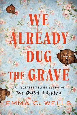 We Already Dug the Grave: A Novel - Emma C. Wells - cover