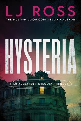Hysteria: An Alexander Gregory Thriller - Lj Ross - cover