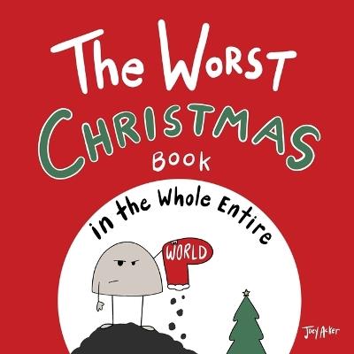The Worst Christmas Book in the Whole Entire World - Joey Acker - cover