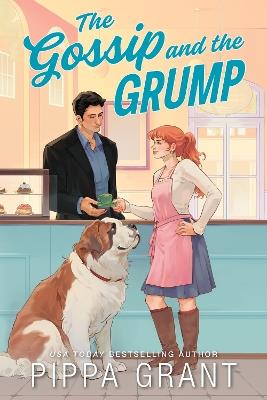 The Gossip and the Grump: A Grumpy x Sunshine Enemies to Lovers Romance (Three BFFs and a Wedding Book 2) - Pippa Grant - cover
