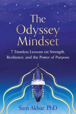 The Odyssey Mindset: 7 Timeless Lessons on Strength, Resilience, and the Power of Purpose - Sam Akbar - cover