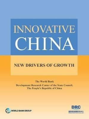 Innovative China: new drivers of growth - World Bank,Development Research Center of the State Council, the People's Republic of China - cover
