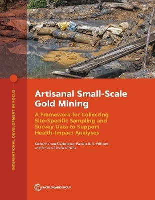 Artisanal Small-Scale Gold Mining: A Framework for Collecting Site-Specific Sampling and Survey Data to Support Health-Impact Analyses - Katherine von Stackelberg,Pamela R. D. Williams,Ernesto Sánchez-Triana - cover
